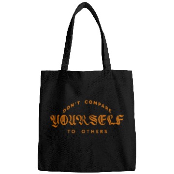Discover Don't Compare Yourself To Others Bags