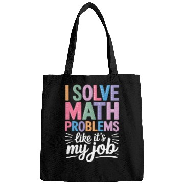 Discover I Solve Math Problems Like It's My Job - Math Bags