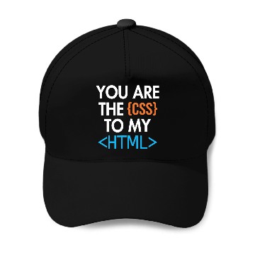 Discover You are the CSS to my HTML Coder Engineer Software Developer Baseball Caps