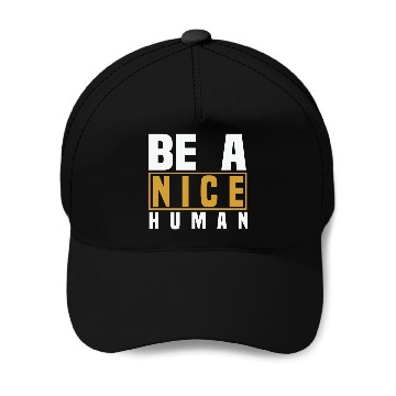 Discover Be A Nice Human Designs Baseball Caps