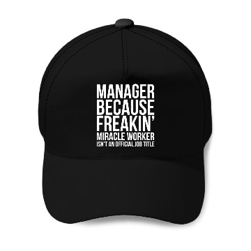 Discover Manager Because Freakin' Miracle Worker Baseball Caps