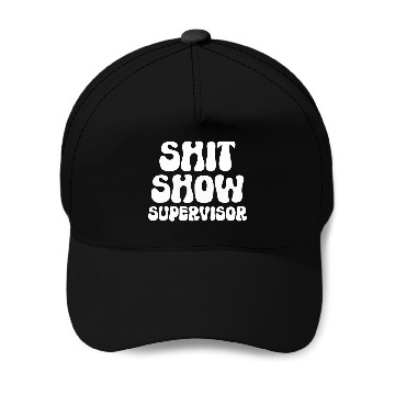 Discover Funny Shit Show Supervisor Manager Boss Or Supervisor 1 Baseball Tees Baseball Caps