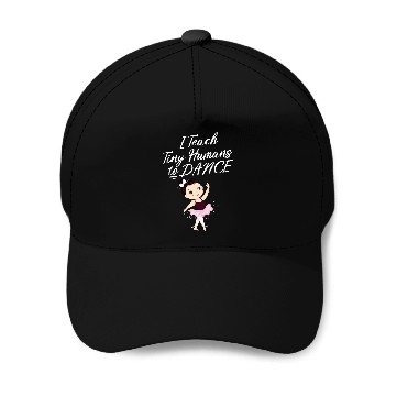 Discover I Teach Tiny Humans to Dance Dance Teacher Baseball Caps
