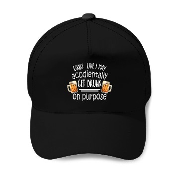 Discover Beer Fun Looks Accidentally Drunk Purpose Baseball Caps