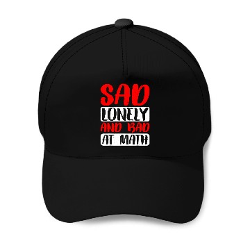 Discover Sad Lonely And Bad At Math 2 Baseball Caps