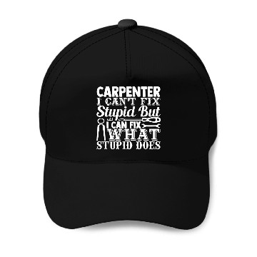 Discover Funny Carpenter I Cant Fix Stupid Carpentry Design Baseball Tees Baseball Caps