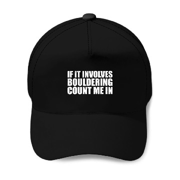 Discover If It Involves Bouldering Count Me In Climber Rock Climbing Baseball Tees Baseball Caps