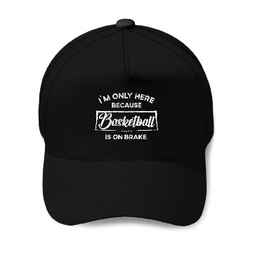 Discover Im only here because Basketball Baseball Tees Baseball Caps
