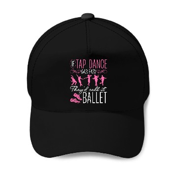 Discover Tap Dance Tapping Tap Dancer Clogging antis Ballet Baseball Tees Baseball Caps