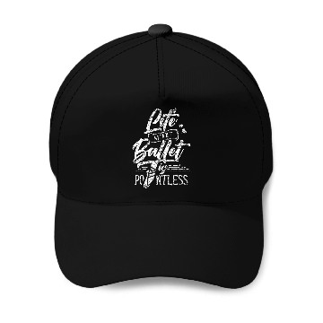 Discover Life Without Ballet Is Pointless Dance Ballerina Dancer Baseball Caps