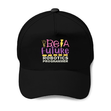 Discover Be A Future Robotic Programmer Baseball Caps