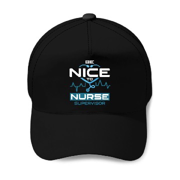 Discover Be Nice To nurses Supervisor Baseball Tees Baseball Caps