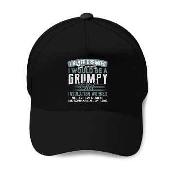 Discover Insulation Worker Grumpy and Old Baseball Caps