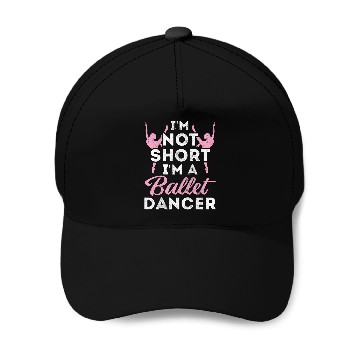 Discover Not Short Im A Dancer Ballet Baseball Tees Baseball Caps