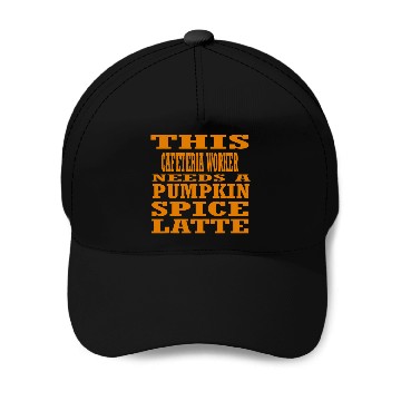 Discover This Cafeteria Worker Needs A Pumpkin Spice Latte Baseball Tees Baseball Caps