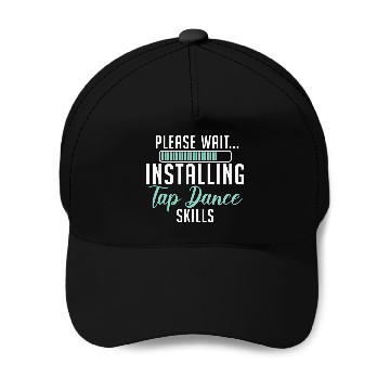 Discover Please Wait Installing Tap Dance Skills Dancer Choreographer Baseball Tees Baseball Caps