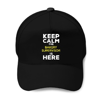 Discover Keep Calm The Bakery Supervisor Is Here Baseball Caps