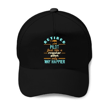 Discover Retired Pilot Retirement Way Happier Baseball Tees Baseball Caps