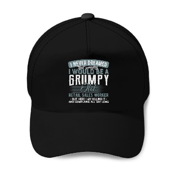 Discover Retail Sales Worker Grumpy and Old Baseball Tees Baseball Caps