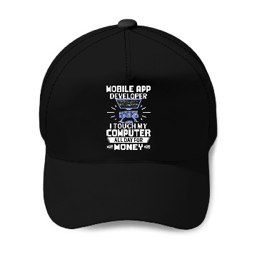 Discover Mobile App Developer I Touch My Computer All Day Baseball Caps
