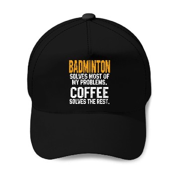 Discover Badminton Solves My Problems Coffee Lovers Funny Badminton Baseball Tees Baseball Caps