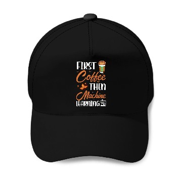 Discover First Coffee Then Machine Learning Programmer 1 Zip Baseball Caps