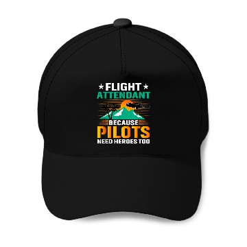 Discover FlightAttendant Because Pilots Need Heroes Too Pilot Baseball Tees Baseball Caps