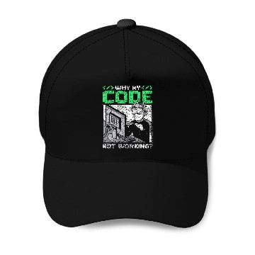 Discover Why Is My Code Not Working Coder Sayings Programmer Coding Baseball Caps