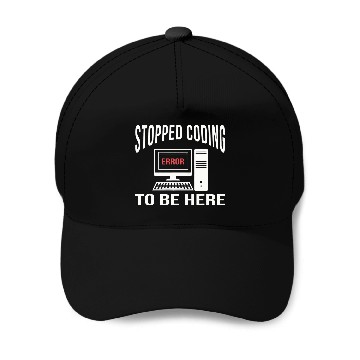 Discover Stopped Coding To Be Here Software Coder Programmer Nerd Fun Zip Baseball Caps