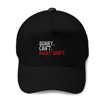 Discover Sorry Cant Night Shift Worker Overnight Work Shift Baseball Caps