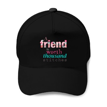 Discover Sewing Patchwork A Friend is Worth a Thousand Stitches Baseball Caps