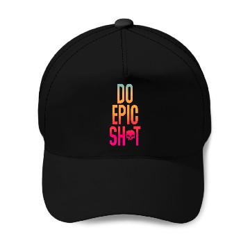 Discover Funny sayings - DO EPIC SHIT Baseball Caps