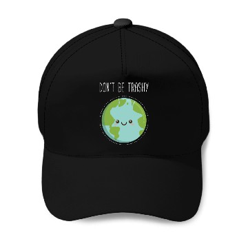 Discover Dont Be Trashy Earth, Fun Save The Planet Baseball Caps