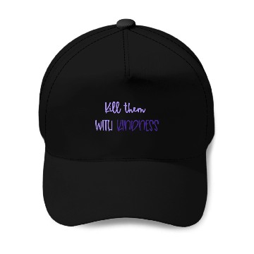 Discover Kindness Kill Them With Kindness Baseball Caps