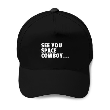 Discover See You Space Cowboy Baseball Caps