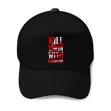 Discover kill them with kindness Baseball Caps