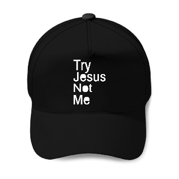 Discover Try Jesus Not Me Baseball Caps