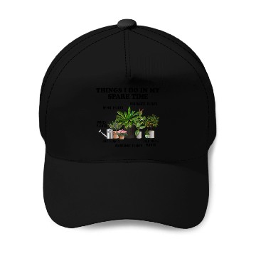 Discover Things I Do In My Spare Time Plants Baseball Caps