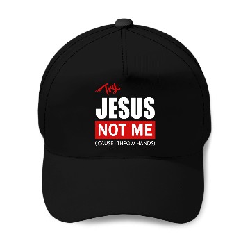 Discover Try Jesus Not Me Baseball Caps