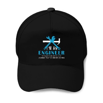 Discover I'm an Engineer to save time just Baseball Caps