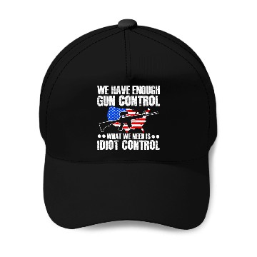 Discover We Need Is Idiot Control Second Amendment Gun Baseball Caps