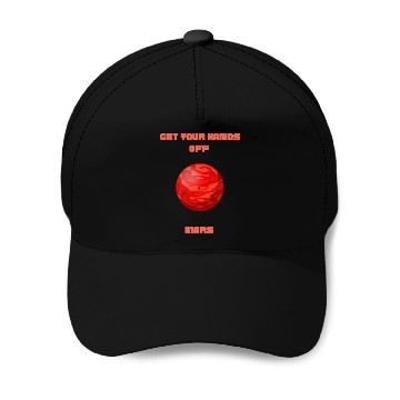 Discover GET YOUR HANDS OFF MARS Baseball Caps