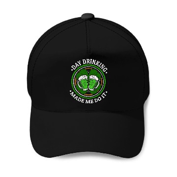 Discover Day Drinking Made Me Do It St. Patrick's Day Baseball Caps