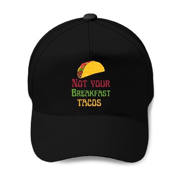 Discover Not Your Breakfast Tacos Baseball Caps