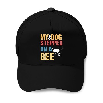 Discover My Dog Stepped On A Bee Baseball Caps