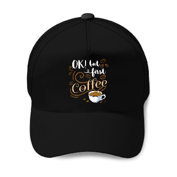 Discover Ok But First Coffee For Coffee Lover Baseball Caps