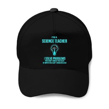 Discover Science Teacher Baseball Caps - I Solve Problems Gift It
