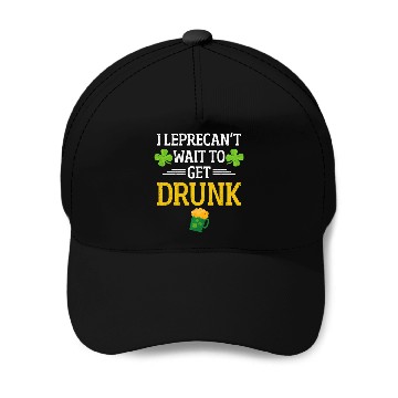 Discover Funny St. Patrick I Leprecan't Wait To Get Drunk Baseball Caps