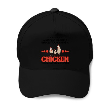 Discover Always Be Yourself Unless You Can A Chicken Baseball Caps