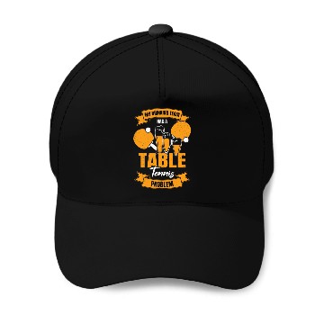 Discover My Drinking Team Has A Table Tennis Problem Baseball Caps